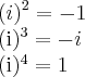 (i)^2 = -1

(i)^3 = -i

(i)^4 = 1