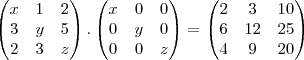 \begin{pmatrix}
x & 1 & 2 \\
3 & y & 5 \\
2 & 3 & z
\end{pmatrix}.
\begin{pmatrix}
x & 0 & 0 \\
0 & y & 0\\
0 & 0 & z
\end{pmatrix}=\begin{pmatrix}
2 & 3 & 10 \\
6 & 12 & 25\\
4 & 9 & 20
\end{pmatrix} \begin{pmatrix}
x & 1 & 2 \\
3 & y & 5 \\
2 & 3 & z
\end{pmatrix}.
\begin{pmatrix}
x & 0 & 0 \\
0 & y & 0\\
0 & 0 & z
\end{pmatrix}=\begin{pmatrix}
2 & 3 & 10 \\
6 & 12 & 25\\
4 & 9 & 20
\end{pmatrix}