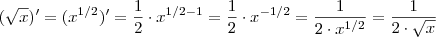 (\sqrt{x} )' = ( x^{1/2} )' = \frac{1}{2} \cdot x^{1/2 - 1 } = \frac{1}{2} \cdot x^{-1/2} = \frac{1}{2 \cdot x^{1/2} } = \frac{1} {2 \cdot \sqrt{x} } (\sqrt{x} )' = ( x^{1/2} )' = \frac{1}{2} \cdot x^{1/2 - 1 } = \frac{1}{2} \cdot x^{-1/2} = \frac{1}{2 \cdot x^{1/2} } = \frac{1} {2 \cdot \sqrt{x} }