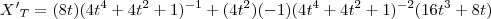 {X'}_{T}= (8t)(4t^4+4t^2+1)^{-1}+(4t^2)(-1)(4t^4+4t^2+1)^{-2}(16t^3+8t)