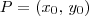 P = (x_0,\, y_0) P = (x_0,\, y_0)