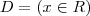 D=(x\in R) D=(x\in R)