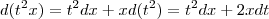 d(t^2x) = t^2dx + xd(t^2) = t^2 dx + 2xdt d(t^2x) = t^2dx + xd(t^2) = t^2 dx + 2xdt