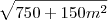 \sqrt {750 + 150m^2} \sqrt {750 + 150m^2}