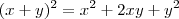 (x+y)^2 = x^2+2xy+y^2 (x+y)^2 = x^2+2xy+y^2