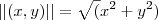 || (x,y) || = \sqrt(x^2+y^2) || (x,y) || = \sqrt(x^2+y^2)