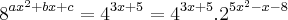 {8}^{a{x}^{2}+bx+c}={4}^{3x+5}={4}^{3x+5}.{2}^{5{x}^{2}-x-8} {8}^{a{x}^{2}+bx+c}={4}^{3x+5}={4}^{3x+5}.{2}^{5{x}^{2}-x-8}