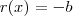 r(x) = -b r(x) = -b