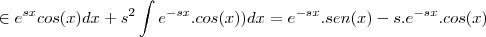 \in e^{sx}cos(x)dx+s^2\int e^{-sx}.cos(x))dx=e^{-sx}.sen(x)-s.e^{-sx}.cos(x)