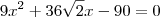9x^2 + 36\sqrt{2}x - 90 = 0 9x^2 + 36\sqrt{2}x - 90 = 0