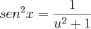 sen^2 x = \frac{1}{u^2 + 1}