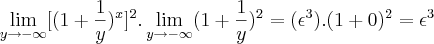 \lim_{y\rightarrow{-\infty}}[(1+\frac{1}{y})^x]^2. \lim_{y\rightarrow{-\infty}}(1+\frac{1}{y})^2 = (\epsilon^3).(1+0)^2 = \epsilon^3