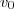 v_0 v_0