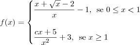 f(x) = \begin{cases}
\dfrac{x + \sqrt{x}  - 2}{x} - 1,\,\textrm{ se } 0\leq x < 1 \\ \\
\dfrac{cx + 5}{x^2} + 3,\,\textrm{ se } x \geq 1 \\
\end{cases}
