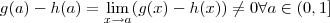 g(a) - h(a) = \lim_{x\to a} (g(x) - h(x)) \neq 0 \forall a \in (0,1]