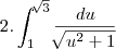 2.\int_{1}^{\sqrt[]{3}}\frac{du}{\sqrt[]{{u}^{2}+1}}