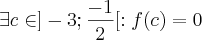 \exists c \in ]-3;\frac{-1}{2}[:f(c)=0