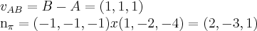 {v}_{AB} = B - A = (1,1,1)
{n}_{\pi} = (-1,-1,-1) x (1,-2,-4) = (2,-3,1) {v}_{AB} = B - A = (1,1,1)
{n}_{\pi} = (-1,-1,-1) x (1,-2,-4) = (2,-3,1)