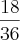 \frac{18}{36} \frac{18}{36}