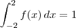 \int_{-2}^{2} f(x)\,dx = 1 \int_{-2}^{2} f(x)\,dx = 1