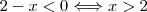 2-x < 0 \Longleftrightarrow x>2 2-x < 0 \Longleftrightarrow x>2