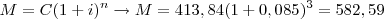\,M=C(1+i)^n \rightarrow M=413,84(1+0,085)^3 = 582,59