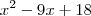 {x}^{2} - 9x +18 {x}^{2} - 9x +18