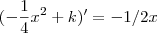 (- \frac{1}{4} x^2 + k) ' =  -1/2x