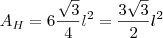 A_H=6\frac{\sqrt{3}}{4}l^2=\frac{3\sqrt{3}}{2}l^2