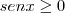 senx \geq 0