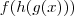 f(h(g(x))) f(h(g(x)))