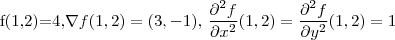 $f(1,2)=4$, $\nabla f(1,2)=(3,-1)$,  $\dfrac{\partial^2f}{\partial x^2}(1,2)= \dfrac{\partial^2f}{\partial y^2}(1,2)=1$