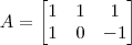 A = \begin{bmatrix} 1 & 1 & 1 \\1 & 0 & -1\end{bmatrix} A = \begin{bmatrix} 1 & 1 & 1 \\1 & 0 & -1\end{bmatrix}