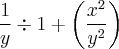 \frac{1}{y}\div1+\left(\frac{{x}^{2}}{{y}^{2}} \right) \frac{1}{y}\div1+\left(\frac{{x}^{2}}{{y}^{2}} \right)
