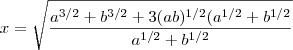 x = \sqrt{ \frac{a^{3/2} +b^{3/2} +3(ab)^{1/2}(a^{1/2}+b^{1/2}}{a^{1/2}+b^{1/2} } x = \sqrt{ \frac{a^{3/2} +b^{3/2} +3(ab)^{1/2}(a^{1/2}+b^{1/2}}{a^{1/2}+b^{1/2} }