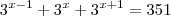 3^{x-1} + 3^x + 3^{x+1} = 351 3^{x-1} + 3^x + 3^{x+1} = 351