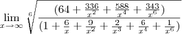 \lim_{x\rightarrow\infty}{\sqrt[6]{\frac{(64+\frac{336}{x^2}+\frac{588}{x^4}+\frac{343}{x^6})}{(1+\frac{6}{x}+\frac{9}{x^2}+\frac{2}{x^3}+\frac{6}{x^4}+\frac{1}{x^6})}}}