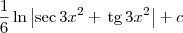 \frac{1}{6}\ln \left|\sec 3x^2 + \,\textrm{tg}\,3x^2 \right| + c