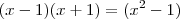 ( x - 1) ( x + 1) = ( x^2 - 1 ) ( x - 1) ( x + 1) = ( x^2 - 1 )