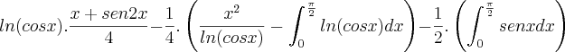 ln(cosx).\frac{x+sen2x}{4}-\frac{1}{4}.\left(\frac{x^2}{ln(cosx)}-\int_{0}^{\frac{\pi}{2}}ln(cosx)dx \right)-\frac{1}{2}.\left(\int_{0}^{\frac{\pi}{2}}senx dx \right)