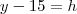 y-15=h