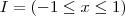 I=(-1\leq x\leq 1) I=(-1\leq x\leq 1)