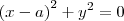 {(x-a)}^2+y^2=0 {(x-a)}^2+y^2=0