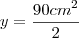 y=\frac{{90cm}^{2}}{2} y=\frac{{90cm}^{2}}{2}