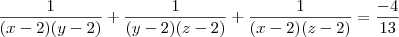 \frac{1}{(x-2)(y-2)} + \frac{1}{(y-2)(z-2)} + \frac{1}{(x-2)(z-2)} = \frac{-4}{13} \frac{1}{(x-2)(y-2)} + \frac{1}{(y-2)(z-2)} + \frac{1}{(x-2)(z-2)} = \frac{-4}{13}