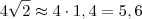 4\sqrt{2} \approx 4 \cdot 1,4 =5,6