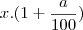 x.(1+\frac{a}{100}) x.(1+\frac{a}{100})