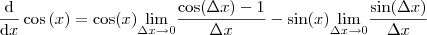 \frac{\mathrm{d} }{\mathrm{d} x}\cos \left ( x \right ) =\cos (x) \underset{\Delta x\rightarrow 0  }{\lim  }\frac{\cos (\Delta x)-1}{\Delta x} - \sin (x)\underset{\Delta x\rightarrow 0  }{\lim  }\frac{\sin (\Delta x)}{\Delta x}
