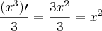 \frac{(x^3)\prime}{3}= \frac{3x^2}{3}=x^2 \frac{(x^3)\prime}{3}= \frac{3x^2}{3}=x^2
