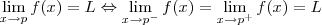 \lim_{x\to p} f(x) = L \Leftrightarrow \lim_{x\to p^-} f(x) = \lim_{x\to p^+ } f(x) = L \lim_{x\to p} f(x) = L \Leftrightarrow \lim_{x\to p^-} f(x) = \lim_{x\to p^+ } f(x) = L